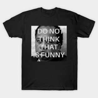 I DO NOT THINK THAT IS FUNNY (Stanley Hudson) T-Shirt